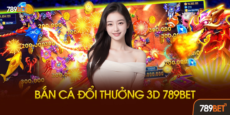 Bắn Cá Đổi Thưởng 3D 789BET - Đồ Họa Siêu Đỉnh 2 Bí Kíp Chơi Bắn Cá Đổi Thưởng 3D Hiệu Quả