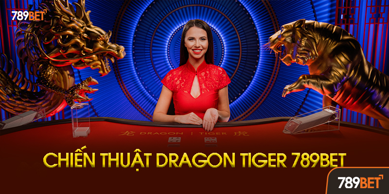 Dragon Tiger 789bet - Trò Chơi Bài Đỉnh Cao Cho Anh Em Săn Thưởng 2 Chiến Thuật Chơi Dragon Tiger 789bet Hiệu Quả Nhất