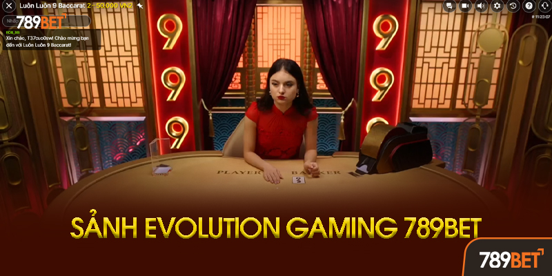 Evolution Gaming - Sảnh Casino Trực Tuyến Số 1 Thế Giới Tại 789bet 2 Ưu Điểm Vượt Trội Của Evolution Gaming So Với Các Đối Thủ