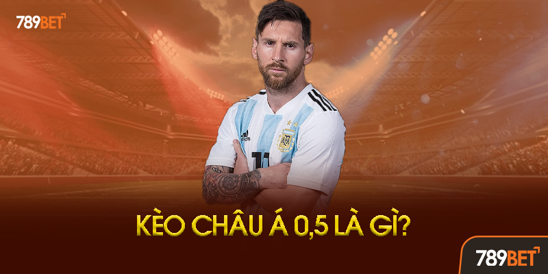 Kèo Châu Á 0.5 - "Vua Của Các Loại Kèo" Giúp Bạn Thắng 80% Tại 789bet 1 Kèo Châu Á 0.5 Là Gì? Vì Sao Được Gọi Là Kèo Nửa Trái?