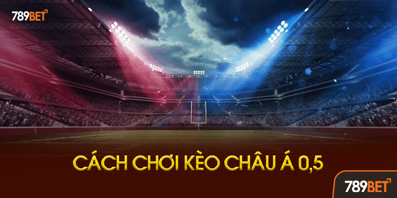 Kèo Châu Á 0.5 - "Vua Của Các Loại Kèo" Giúp Bạn Thắng 80% Tại 789bet 2 Khi Nào Nên Chọn Kèo Châu Á 0.5?