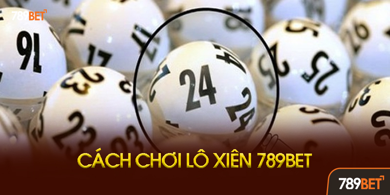Lô Xiên 789bet - Hướng Dẫn Chơi Và Bí Kíp Nuôi Xiên Ăn Đậm 3 Kinh Nghiệm Chơi Lô Xiên Từ Cao Thủ