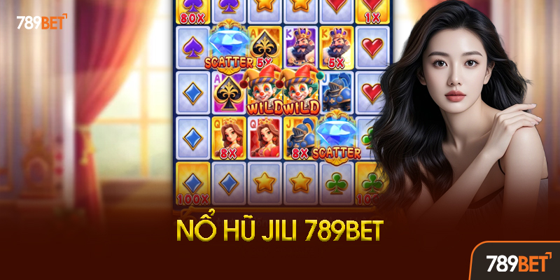Nổ Hũ Jili 789BET - Sảnh Game Đổi Thưởng Hot Nhất 3 Hướng Dẫn Chơi Nổ Hũ Jili Chi Tiết
