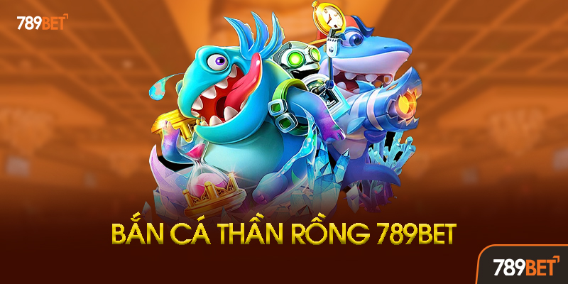 Bắn Cá Thần Rồng 789bet: Hành Trình Săn Rồng Kiếm Tiền Triệu Mỗi Ngày 1 Bắn Cá Thần Rồng 789bet Là Gì? Vì Sao Lại Gây Sốt?